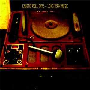 Caustic Roll Dave - Long Term Music flac album