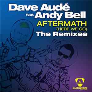 Dave Audé Feat. Andy Bell - Aftermath (Here We Go) (The Remixes) flac album