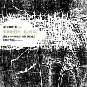 David Bowlin, Oberlin Contemporary Music Ensemble, Timothy Weiss - Luciano Berio - Huang Ruo flac album