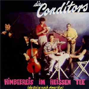 Die Conditors - Himbeereis Im Heissen Tee (Die Reise Nach Amerika) flac album