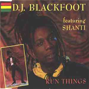 D.J. Blackfoot Featuring Shanti  - Run Things flac album