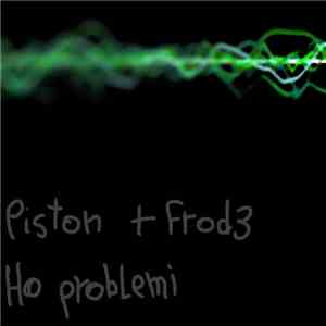 Frod3 & Piston  - Ho Problemi flac album