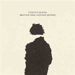 Fugitive Dancer - Brother From Another Mother flac album