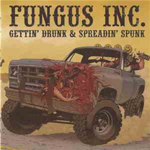Fungus Inc. - Gettin' Drunk & Spreadin' Spunk flac album