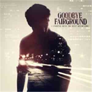 Goodbye Fairground - I Started With The Best Intentions flac album