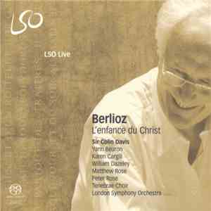 Hector Berlioz, Sir Colin Davis, Yann Beuron, Karen Cargill, William Dazeley, Matthew Rose , Peter Rose , Tenebrae Choir, London Symphony Orchestra - L'enfance Du Christ flac album