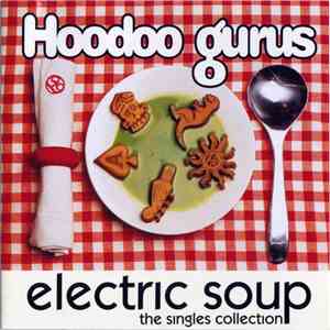Hoodoo Gurus - Electric Soup - The Singles Collection flac album