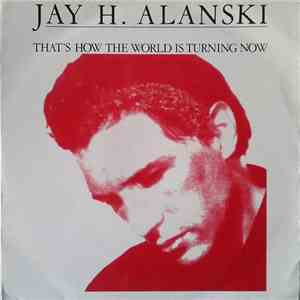 Jay H. Alanski - That's How The World Is Turning Now flac album