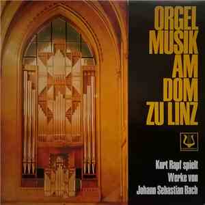 Johann Sebastian Bach - Kurt Rapf - Orgelmusik Am Dom Zu Linz flac album