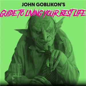 John Goblikon - John Goblikon's Guide To Living Your Best Life flac album