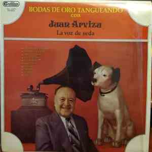 Juan Arvizu - Bodas De Oro Tangueando Con Juan Arvizu La Voz De Seda flac album