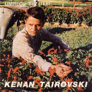Kenan Tairovski - Umreću Bez Tebe flac album