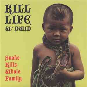 Kill Life w/ Dwid - Snake Kills Whole Family / S.I.L. flac album