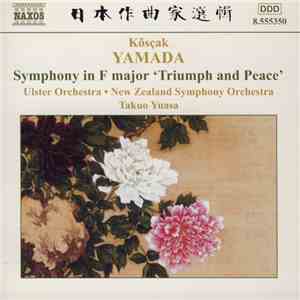 Kôsçak Yamada • Ulster Orchestra • New Zealand Symphony Orchestra • Takuo Yuasa - Symphony In F Major 'Triumph And Peace' flac album
