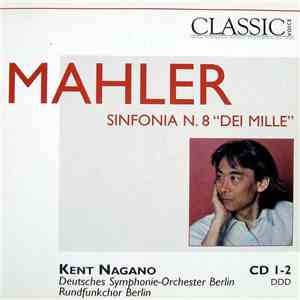 Mahler / Kent Nagano, Deutsches Symphonie-Orchester Berlin, Rundfunkchor Berlin - Sinfonia No. 8 "Dei Mille" flac album