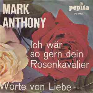 Mark Anthony  - Ich Wär So Gern Dein Rosenkavalier / Worte Von Liebe flac album