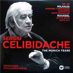 Milhaud / Roussel / Sergiu Celibidache, Münchner Philharmoniker - The Munich Years: Milhaud: Marimba-Vibraphone Concerto - Suite Française / Roussel: Petite Suite - Suite In F flac album