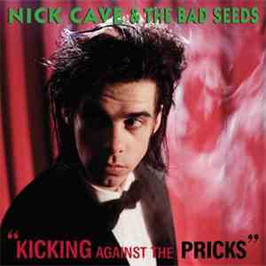Nick Cave & The Bad Seeds - Kicking Against The Pricks flac album