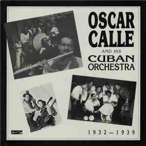 Oscar Calle And His Cuban Orchestra - 1932 - 1939 flac album