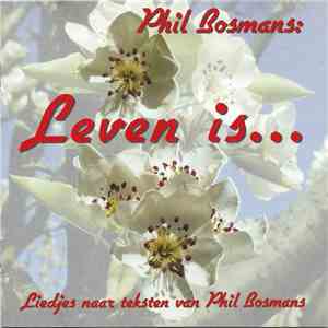 Phil Bosmans - Leven Is... (Liedjes Naar Teksten Van Phil Bosmans) flac album
