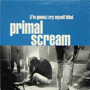Primal Scream - (I'm Gonna) Cry Myself Blind flac album