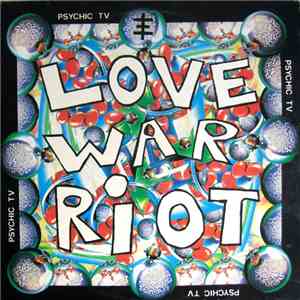 Psychic TV - Love War Riot flac album