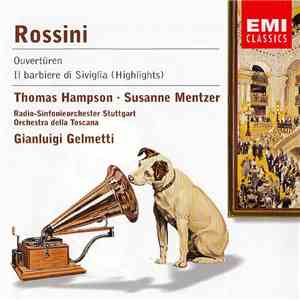 Rossini, Thomas Hampson, Susanne Mentzer, Radio-Sinfonieorchester Stuttgart, Orchestra Dell Toscana, Gianluigi Gelmetti - Overtüren - Il Barbiere Di Siviglia (Highlights) flac album
