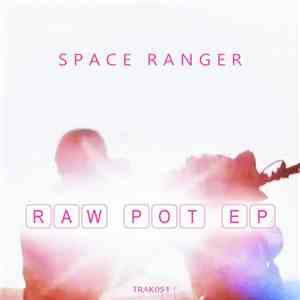 Space Ranger - Raw Pot EP flac album