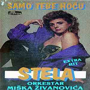 Stela, Orkestar Miška Živanovića - Samo Tebe Hoću flac album