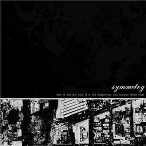 Symmetry  - This Is Not The End. It Is The Beginning. You Cannot Falter Now. flac album