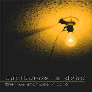 Taciturne - Taciturne Is Dead - The Live-Archives Vol.6 flac album
