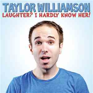 Taylor Williamson - Laughter? I Hardly Know Her! flac album