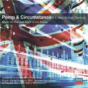 The Academy Of St. Martin In The Fields, Royal Choral Society, BBC Concert Orchestra, Sir Neville Marriner, Barry Wordsworth - Pomp & Circumstance | A Very British Festival flac album