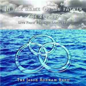 The Jason Bonham Band - In The Name Of My Father - The Zepset - Live From Electric Ladyland flac album