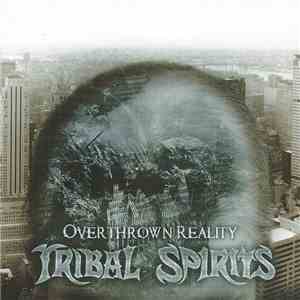 Tribal Spirits - Overthrown Reality flac album