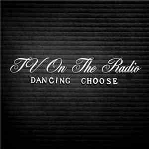 TV On The Radio - Dancing Choose flac album
