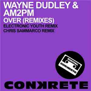 Wayne Dudley & AM2PM  - Over (Remixes) flac album