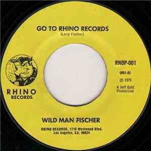 Wild Man Fischer / The Plastic Rhino Band - Go To Rhino Records / Rhino, The Place To Go flac album