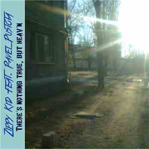 Zippy Kid - There's Nothing True But Heaven (feat. Pavel Pustota) flac album