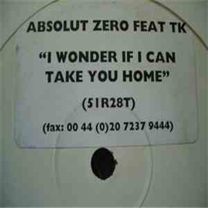 Absolut Zero  Feat TK  - I Wonder If I Can Take You Home flac album