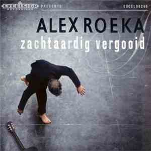 Alex Roeka - Zachtaardig Vergooid flac album