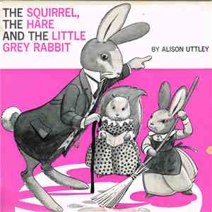 Alison Uttley, Marjorie Westbury - The Squirrel, The Hare And Little Grey Rabbit flac album