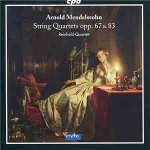 Arnold Mendelssohn, Reinhold-Quartett - String Quartets Opp. 67 & 83 flac album