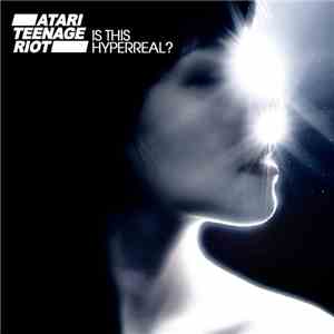 Atari Teenage Riot - Is This Hyperreal? flac album
