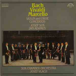 Bach / Vivaldi / Marcello - Josef Suk, Jan Adamus, Suk Chamber Orchestra, Josef Vlach - Violin And Oboe Concertos flac album