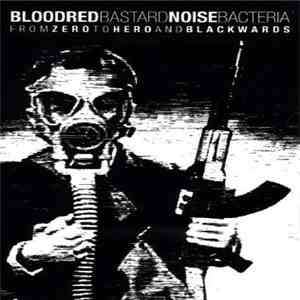 Bastard Noise / Bloodred Bacteria - From Zero To Hero And Blackwards flac album