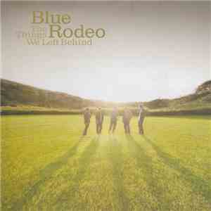Blue Rodeo - The Things We Left Behind flac album