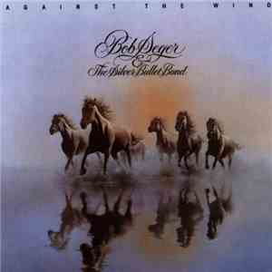 Bob Seger & The Silver Bullet Band - Against The Wind flac album