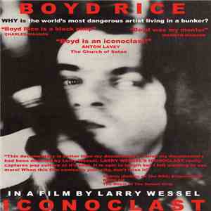 Boyd Rice - Iconoclast (A Film By Larry Wessel) flac album