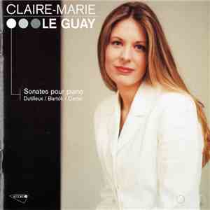 Claire-Marie Le Guay, Henri Dutilleux, Béla Bartók, Elliott Carter - Sonates Pour Piano flac album